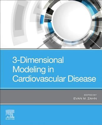 3-Dimensional Modeling in Cardiovascular Disease by Zahn, Evan M.