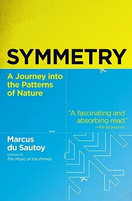 Symmetry: A Journey Into the Patterns of Nature by Du Sautoy, Marcus