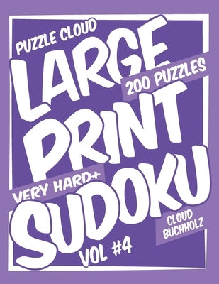 Puzzle Cloud Large Print Sudoku Vol 4 (200 Puzzles, Very Hard+) by Watson, Sue