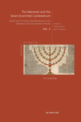 The Menorah and the Seven-Branched Candelabrum: Jewish and Christian Manifestations in the Medieval and Early Modern Periods by Worm, Andrea
