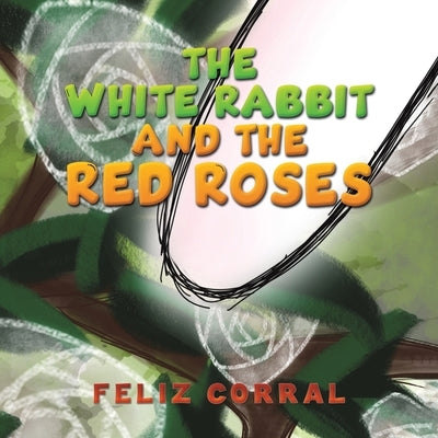 The White Rabbit and the Red Roses by Corral, Feliz