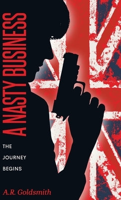 A Nasty Business: The Journey Begins by Goldsmith, A. R.