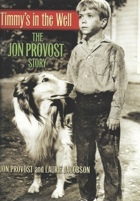 Timmy's in the Well: The Jon Provost Story by Jacobson, Laurie