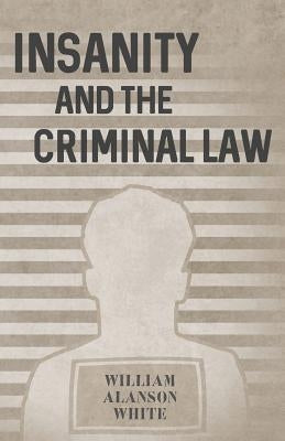 Insanity and the Criminal Law by White, William Alanson