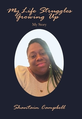 My Life Struggles Growing Up: My Story by Campbell, Shantain