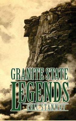 Granite State Legends by Stanway, Eric