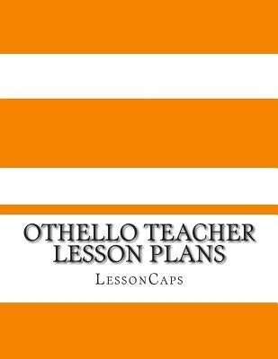 Othello Teacher Lesson Plans by Lessoncaps