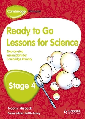 Cambridge Primary Ready to Go Lessons for Science Stage 4 by Hiscock, Naomi