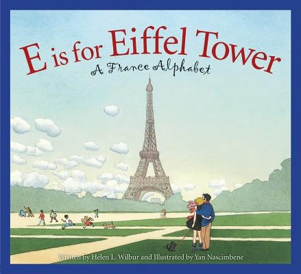 E Is for Eiffel Tower: A France Alphabet by Wilbur, Helen