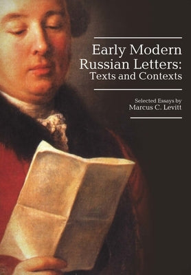 Early Modern Russian Letters: Texts and Contexts by Levitt, Marcus
