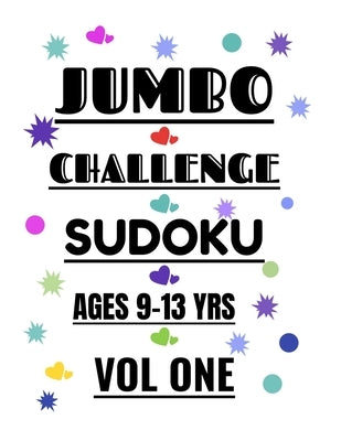 Jumbo Challenge Sudoku for Ages 9-13 Years Vol 1: 300 Hard Sudoku Puzzles for Preteens and Teens to Enjoy by Moore, R. M. T.