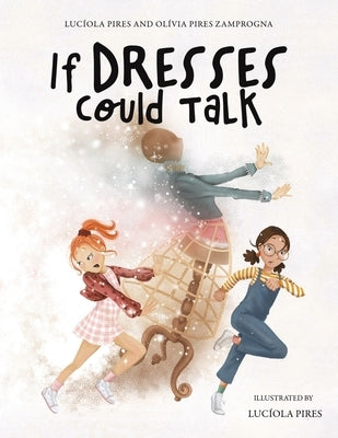 If Dresses Could Talk by Pires, Luc?ola