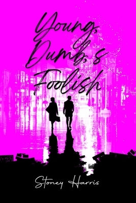 Young, Dump, & Foolish by Harris, Stoney