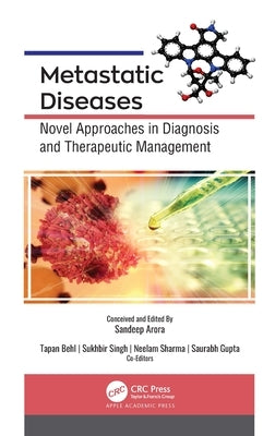 Metastatic Diseases: Novel Approaches in Diagnosis and Therapeutic Management by Arora, Sandeep
