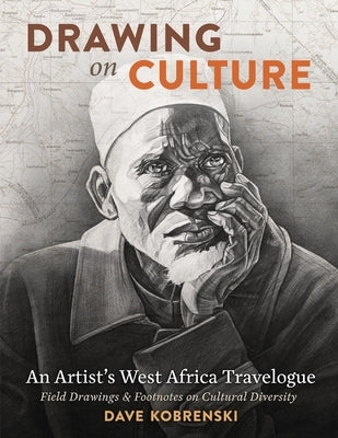Drawing on Culture: An Artist's West Africa Travelogue by Kobrenski, Dave