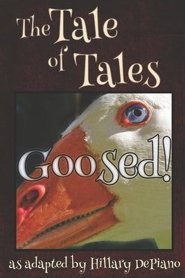 Goosed!: a funny fairy tale one act play [Theatre Script] by Basile, Giambattista