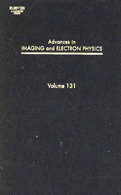 Advances in Imaging and Electron Physics: Volume 131 by Hawkes, Peter W.