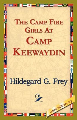 The Camp Fire Girls at Camp Keewaydin by Frey, Hildegarde Gertrude