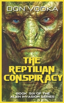 The Reptilian Conspiracy: Book 6 by Vodka, Don