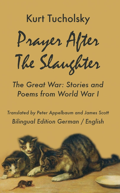 Prayer After the Slaughter The Great War: Poems and Stories From World War I by Tucholsky, Kurt