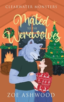 Mated to the Werewolves: A Monstrous Holiday Tale by Ashwood, Zoe
