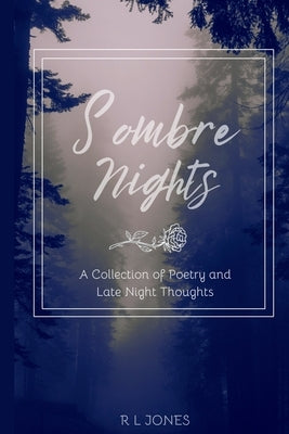 Sombre Nights: A Collection of Poetry and Late Night Thoughts by Jones, Robert