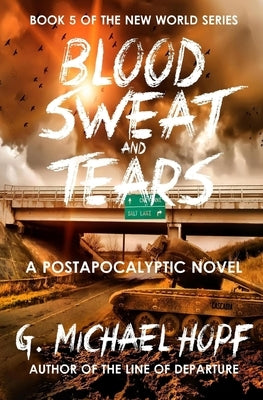 Blood, Sweat & Tears: A Postapocalyptic Novel by Hopf, G. Michael