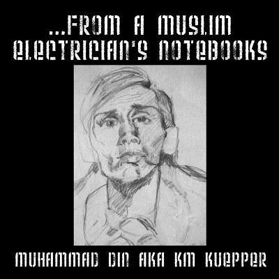 ...from a Muslim Electrician's Notebooks by Din, Muhammad