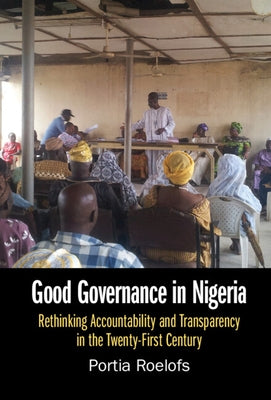 Good Governance in Nigeria: Rethinking Accountability and Transparency in the Twenty-First Century by Roelofs, Portia