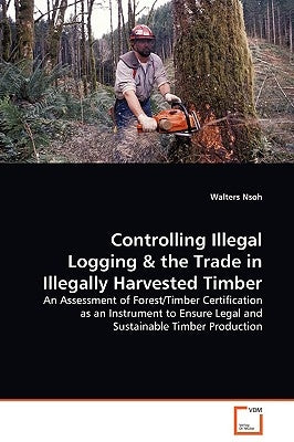 Controlling Illegal Logging by Nsoh, Walters