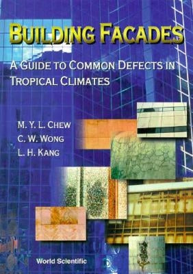 Building Facades: A Guide to Common Defects in Tropical Climates by Chew, Yit Lin Michael