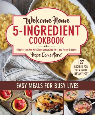 Welcome Home 5-Ingredient Cookbook: Easy Meals for Busy Lives by Comerford, Hope