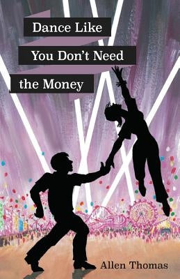 Dance Like You Don't Need the Money by Thomas, Allen