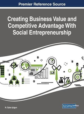 Creating Business Value and Competitive Advantage With Social Entrepreneurship by Iyigun, N. Oyku