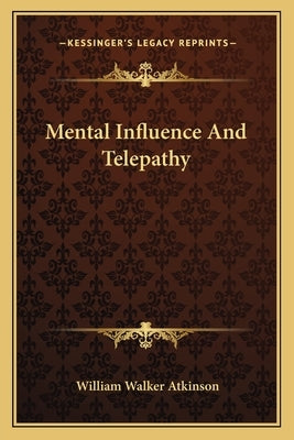 Mental Influence and Telepathy by Atkinson, William Walker