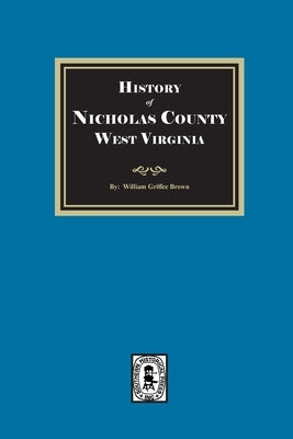 History of Nicholas County, West Virginia by Brown, William Griffee