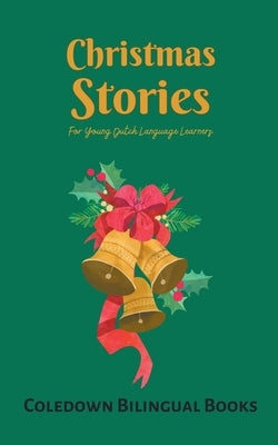 Christmas Stories For Young Dutch Language Learners by Books, Coledown Bilingual