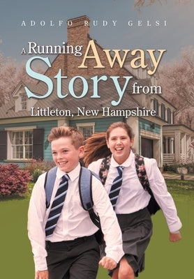 A Running Away Story from Littleton, New Hampshire by Gelsi, Adolfo Rudy