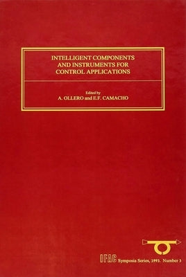 Intelligent Components and Instruments for Control Applications 1992 by Camacho, E. F.