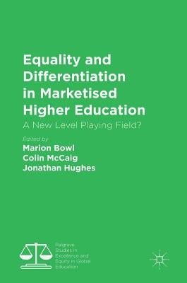 Equality and Differentiation in Marketised Higher Education: A New Level Playing Field? by Bowl, Marion