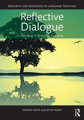 Reflective Dialogue: Advising in Language Learning by Kato, Satoko