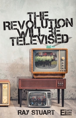 The Revolution Will Be Televised by Stuart, Ray