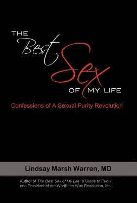The Best Sex of My Life: Confessions of a Sexual Purity Revolution by Marsh Warren, Lindsay