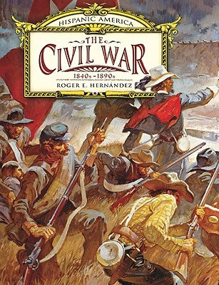 The Civil War, 1840s-1890s by Hernández, Roger E.
