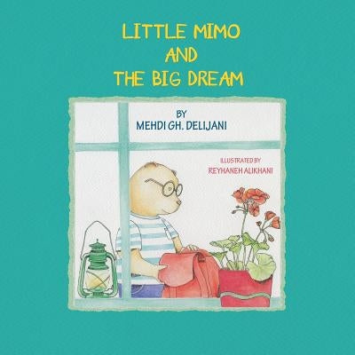 Little Mimo And The Big Dream by Delijani, Mehdi Gh