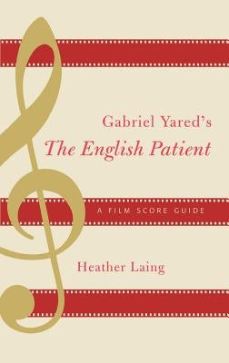 Gabriel Yared's The English Patient: A Film Score Guide by Laing, Heather