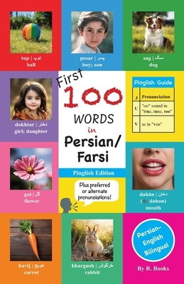 First 100 Words in Persian / Farsi: Pinglish Edition (Persian in English script) Kids & Toddlers 100 Pictures in Full Color w/ Persian, Pinglish, and by Books, R.