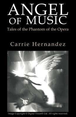 Angel of Music: Tales of the Phantom of the Opera by Hernandez, Carrie