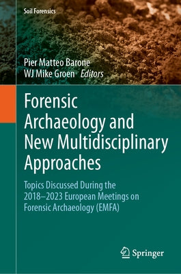Forensic Archaeology and New Multidisciplinary Approaches: Topics Discussed During the 2018-2023 European Meetings on Forensic Archaeology (Emfa) by Barone, Pier Matteo