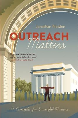 Outreach Matters: Seventeen Principles for Successful Missions by Nowlen, Jonathan